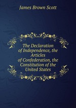 The Declaration of Independence, the Articles of Confederation, the Constitution of the United States