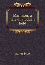 Marmion; a tale of Flodden field