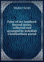 Tales of my landlord: Second series, collected and arranged by Jedediah Cleishbotham pseud