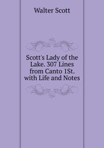 Scott`s Lady of the Lake. 307 Lines from Canto 1St. with Life and Notes