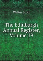 The Edinburgh Annual Register, Volume 19