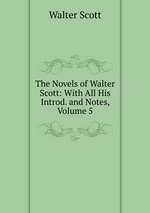 The Novels of Walter Scott: With All His Introd. and Notes, Volume 5