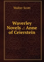 Waverley Novels .: Anne of Ceierstein