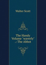 The Handy Volume "waverly" .: The Abbot