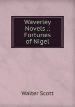 Waverley Novels .: Fortunes of Nigel