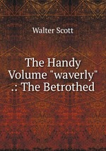 The Handy Volume "waverly" .: The Betrothed