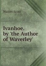 Ivanhoe. by `the Author of Waverley`