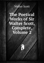The Poetical Works of Sir Walter Scott, Complete, Volume 2