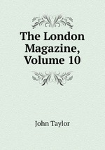 The London Magazine, Volume 10