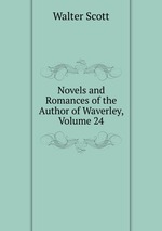Novels and Romances of the Author of Waverley, Volume 24