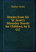 Stories from Sir W. Scott`s Waverley Novels for Children, by S.O.C