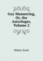 Guy Mannering, Or, the Astrologer, Volume 2