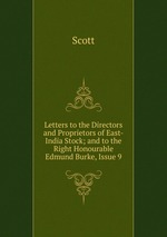Letters to the Directors and Proprietors of East-India Stock; and to the Right Honourable Edmund Burke, Issue 9