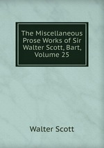 The Miscellaneous Prose Works of Sir Walter Scott, Bart, Volume 25