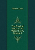 The Poetical Works of Sir Walter Scott, Volume 4