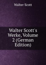 Walter Scott`s Werke, Volume 2 (German Edition)