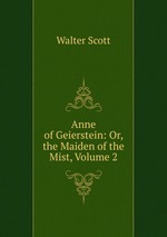Anne of Geierstein: Or, the Maiden of the Mist, Volume 2