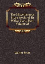 The Miscellaneous Prose Works of Sir Walter Scott, Bart, Volume 28