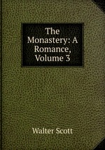 The Monastery: A Romance, Volume 3