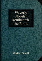 Waverly Novels: Kenilworth. the Pirate