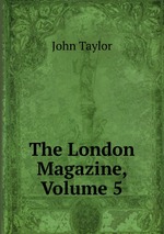 The London Magazine, Volume 5
