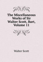 The Miscellaneous Works of Sir Walter Scott, Bart, Volume 11