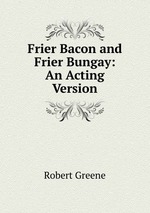 Frier Bacon and Frier Bungay: An Acting Version