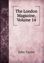 The London Magazine, Volume 14