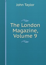 The London Magazine, Volume 9