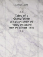 Tales of a Grandfather. Being Stories from the History of Scotland from the Earliest Times