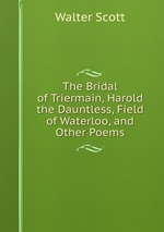 The Bridal of Triermain, Harold the Dauntless, Field of Waterloo, and Other Poems