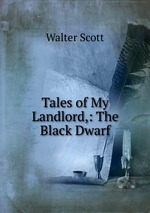 Tales of My Landlord,: The Black Dwarf