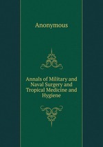 Annals of Military and Naval Surgery and Tropical Medicine and Hygiene