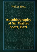 Autobiography of Sir Walter Scott, Bart