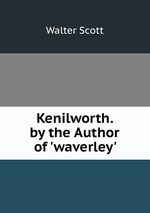 Kenilworth. by the Author of `waverley`