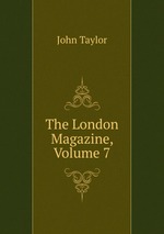The London Magazine, Volume 7
