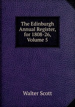 The Edinburgh Annual Register, for 1808-26, Volume 5