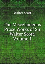 The Miscellaneous Prose Works of Sir Walter Scott, Volume 1