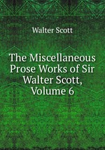 The Miscellaneous Prose Works of Sir Walter Scott, Volume 6