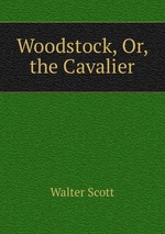 Woodstock, Or, the Cavalier