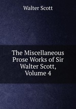 The Miscellaneous Prose Works of Sir Walter Scott, Volume 4