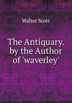 The Antiquary. by the Author of `waverley`