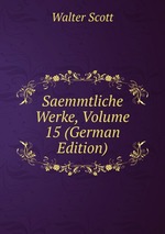 Saemmtliche Werke, Volume 15 (German Edition)