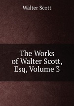 The Works of Walter Scott, Esq, Volume 3