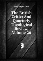 The British Critic: And Quarterly Theological Review, Volume 26