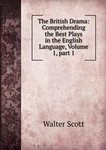 The British Drama: Comprehending the Best Plays in the English Language, Volume 1, part 1