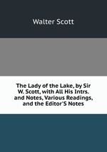 The Lady of the Lake, by Sir W. Scott, with All His Intrs. and Notes, Various Readings, and the Editor`S Notes