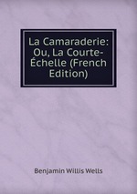 La Camaraderie: Ou, La Courte-chelle (French Edition)