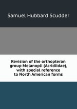 Revision of the orthopteran group Melanopli (Acridiidae), with special reference to North American forms