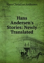 Hans Andersen`s Stories: Newly Translated